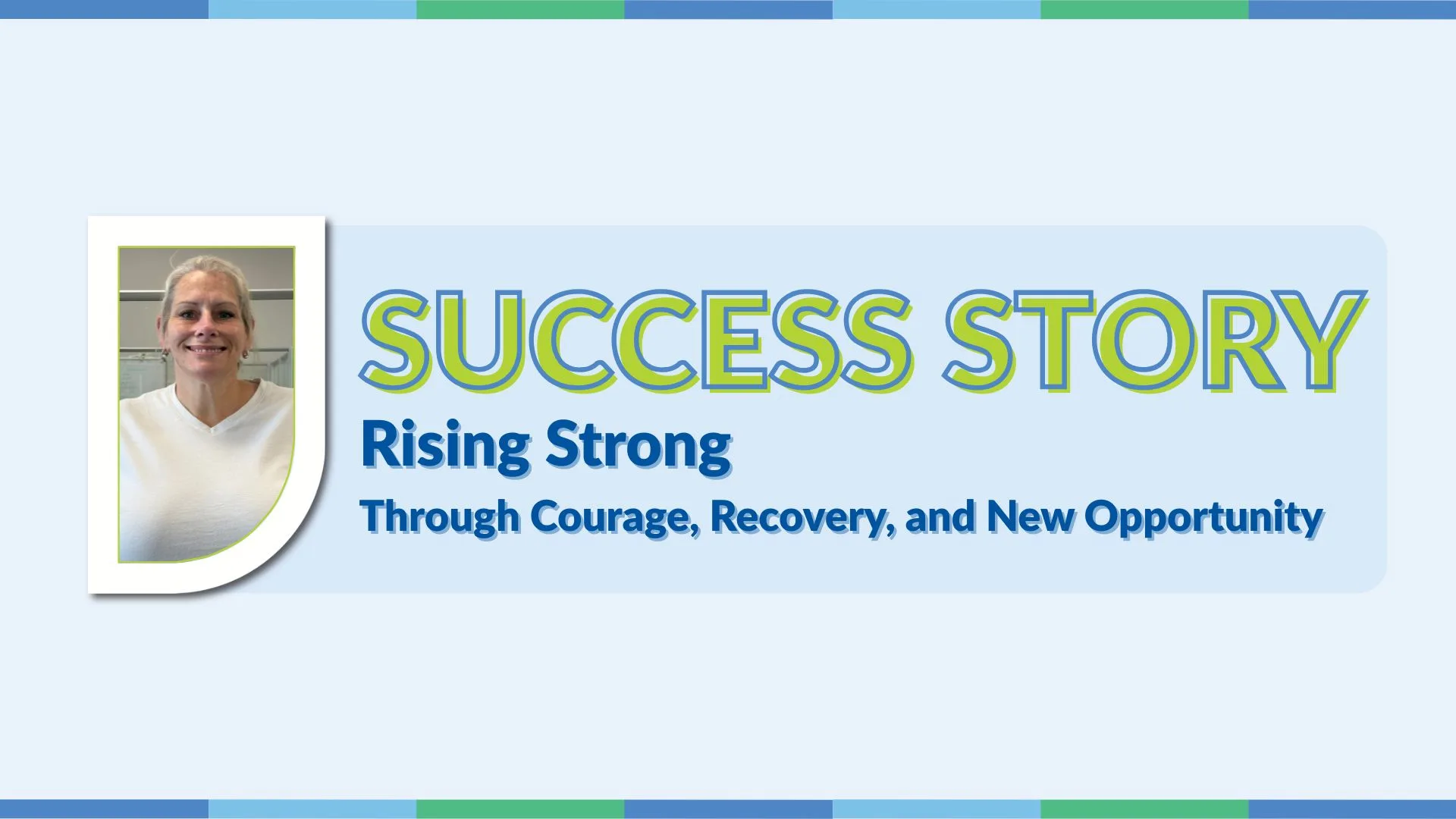 A marketing graphic titled "SUCCESS STORY" from Palmetto Goodwill. The left features a framed portrait of a smiling middle-aged woman with short grey-blonde hair in a white t-shirt. The right side has large lime-green outlined text that reads "SUCCESS STORY", followed by the subtitle "Rising Strong" and "Through Courage, Recovery, and New Opportunity" in blue text. The overall background is light blue-grey with a blue and green multi-colored block border.